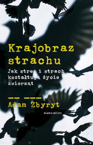 Okładka książki Krajobraz strachu : jak stres i strach kształtują życie zwierząt / Adam Zbyryt.
