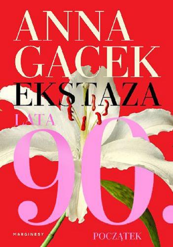 Okładka książki Ekstaza : lata 90 : początek / Anna Gacek.