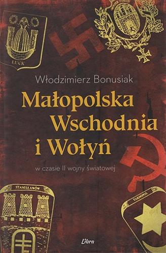 Okładka książki  Małopolska Wschodnia i Wołyń w czasie II wojny światowej  4