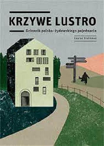 Okładka książki Krzywe lustro : dziennik polsko-żydowskiego pojednania / Louise Steinman ; z angielskiego przełożyła Dorota Gołębiewska.