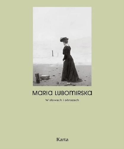 Okładka  Maria Lubomirska w słowach i obrazach / koncepcja, wybór tekstów i zdjęć, opracowanie Julia Kotomska, Ewa Kwiecińska, Jerzy Morawski.