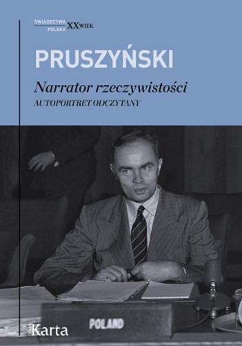 Okładka książki Ksawery Pruszyński : narrator rzeczywistości : autoportret odczytany / Ksawery Pruszyński ; wybór Karol Płatek.