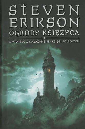Okładka książki Ogrody księżyca / Steven Erikson ; przełożył Michał Jakuszewski.