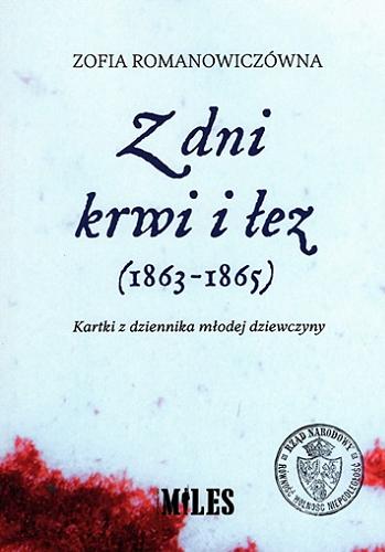 Okładka książki Z dni krwi i łez (1863-1865) : kartki z dziennika młodej dziewczyny / Zofia Romanowiczówna.