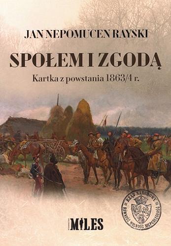 Okładka  Społem i zgodą : karta z powstania 1863/4 r. / Jan Nepomucen Rayski ; z rękopisu wydał i wstępem zaopatrzył Aleksander Medyński.