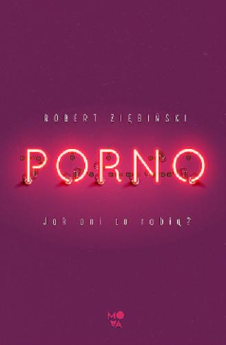 Okładka książki Porno : jak oni to robią ? / Robert Ziębiński.