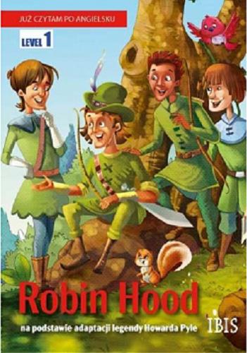 Okładka książki Robin Hood : na podstawie adaptacji legendy Howarda Pyle`a / [redakcja: Anna Wójcicka].
