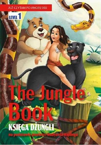 Okładka książki The jungle book = Księga dżungli : na podstawie powieści Rudyarda Kiplinga / [redakcja: Anna Wójcicka].