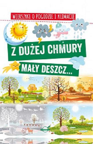 Okładka książki Z dużej chmury mały deszcz... : wierszyki o pogodzie i klimacie / [tekst: Agnieszka Nożyńska-Demianiuk].