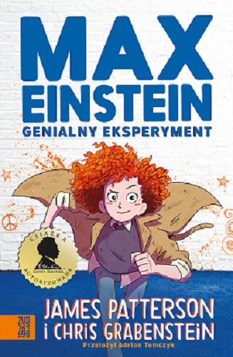 Okładka książki Max Einstein : genialny eksperyment / James Patterson i Chris Grabenstein ; przełożył Adrian Tomczyk ; ilustracje Beverly Johnson.