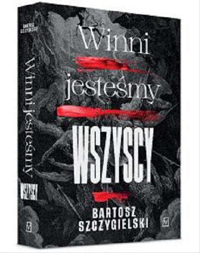 Okładka książki Winni jesteśmy wszyscy / Bartosz Szczygielski.