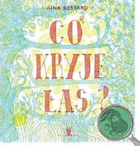 Okładka książki Co kryje las? / [ilustracje] Aina Bestard, [text Mireia Trius ; tłumaczenie Monika Lutz].