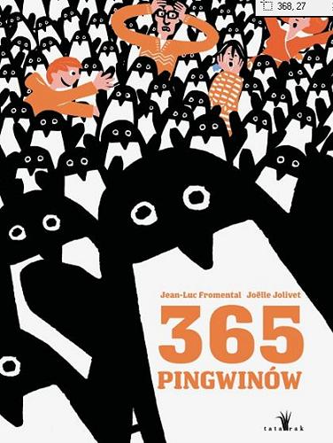Okładka książki 365 pingwinów / Jean-Luc Fromental, Joëlle Jolivet ; [tłumaczenie Jarosław Wróbel].