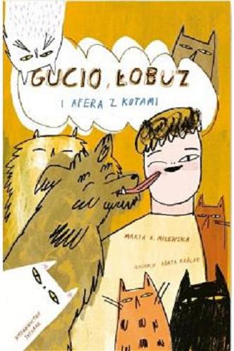 Okładka książki Gucio, Łobuz i afera z kotami / tekst Marta H. Milewska ; ilustracje Agata Królak.