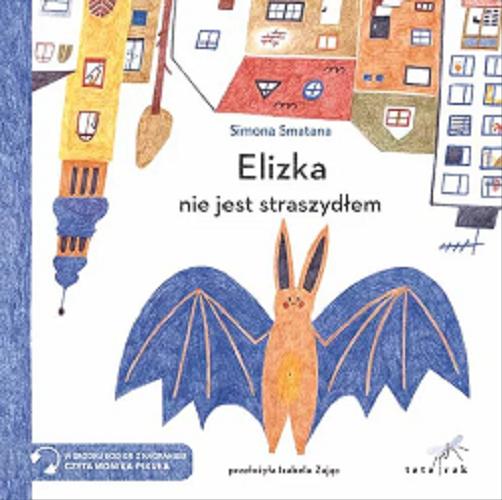 Okładka  Elizka nie jest straszydłem / Simona Smatana ; z języka słowackiego przełożyła Izabela Zając.