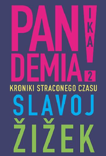 Okładka książki Pandemia! 2 : kroniki straconego czasu / Žižek, Slavoj ; [przekład: Jowita Maksymowicz-Hamann].