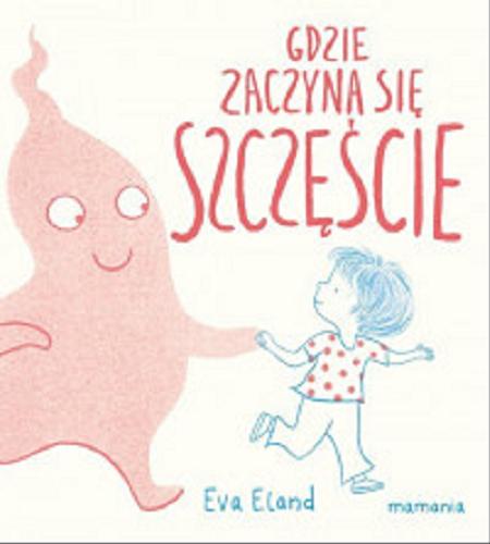 Okładka książki Gdzie zaczyna się szczęście / Eva Eland ; [przekład: Zofia Raczek].