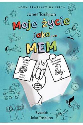 Okładka książki Moje życie jako... mem / Janet Tashjian ; rysunki Jake Tashjian ; tłumaczenie Grażyna Chamielec.