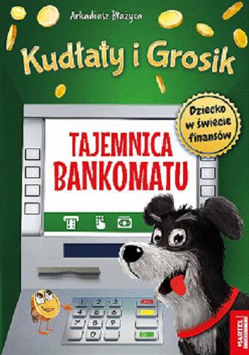 Okładka książki Tajemnica bankomatu / Arkadiusz Błażyca ; ilustracje Tomasz Laskowski.