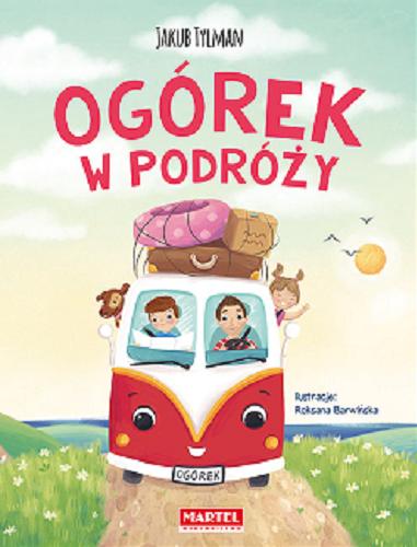 Okładka książki Ogórek w podróży / Jakub Tylman ; ilustracje: Roksana Barwińska.