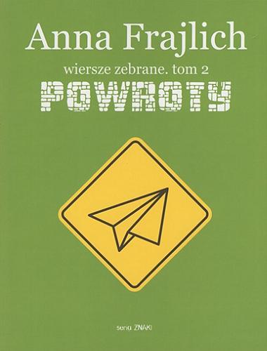 Okładka książki Wiersze zebrane. t. 2, Powroty / Anna Frajlich ; posłowie: Wojciech Ligęza.