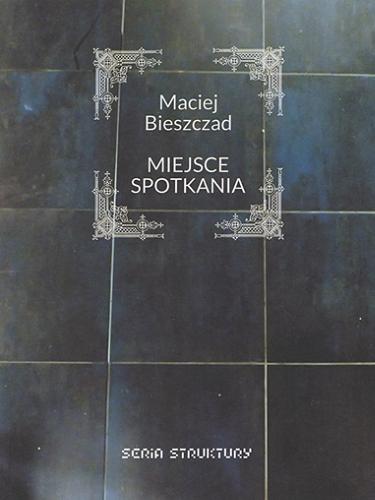 Okładka książki Miejsce spotkania / Maciej Bieszczad.