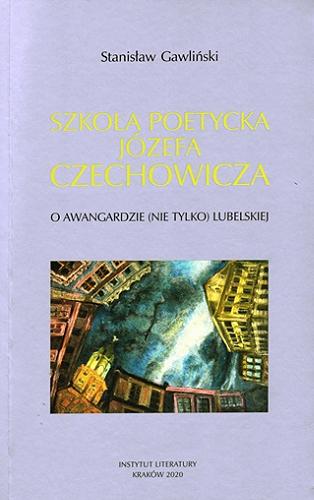 Okładka książki  Szkoła poetycka Józefa Czechowicza : o awangardzie (nie tylko) lubelskiej  3