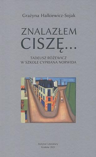 Okładka książki  Znalazłem ciszę... : Tadeusz Różewicz w szkole Cypriana Norwida  1