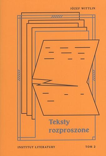 Okładka książki Teksty rozproszone. T. 2 / Józef Wittlin ; opracowanie Katarzyna Szewczyk-Haake.