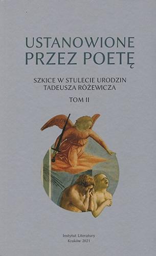 Ustanowione przez poetę : szkice w stulecie urodzin Tadeusza Różewicza. T. 2 Tom 16.9