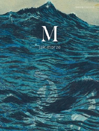 Okładka książki M jak morze / Joanna Concejo.
