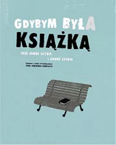 Okładka książki Gdybym była książką / tekst José Jorge Letria ; ilustracje André Letria ; przekład z języka portugalskiego Olga Bagińska-Shinzato.