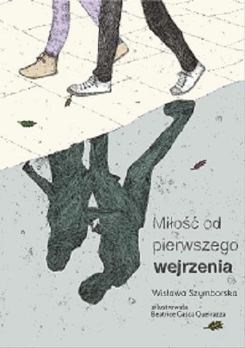Okładka książki Miłość od pierwszego wejrzenia / Wisława Szymborska ; zilustrowała Beatrice Gasca Queirazza.