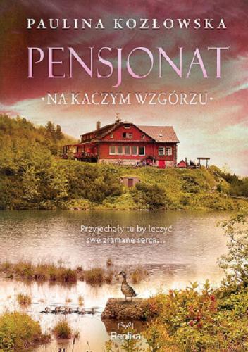 Okładka książki Pensjonat na Kaczym Wzgórzu / Paulina Kozłowska.