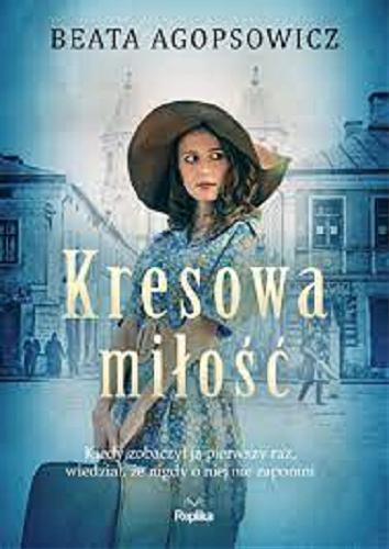Okładka książki Kresowa miłość / Beata Agopsowicz.