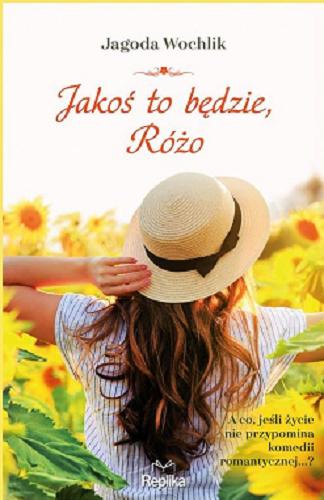 Okładka książki Jakoś to będzie, Różo / Jagoda Wochlik.