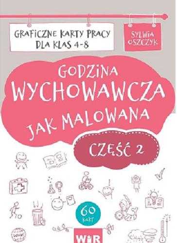 Okładka książki Godzina wychowawcza jak malowana : graficzne karty pracy dla klas 4-8. Część 2 / Sylwia Oszczyk.