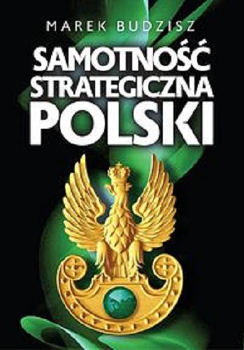 Okładka książki Samotność strategiczna Polski / Marek Budzisz.