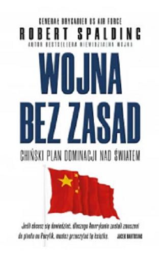 Okładka książki Wojna bez zasad : chiński plan dominacji nad światem / Robert Spalding ; tłumaczenie Hanna Shen.