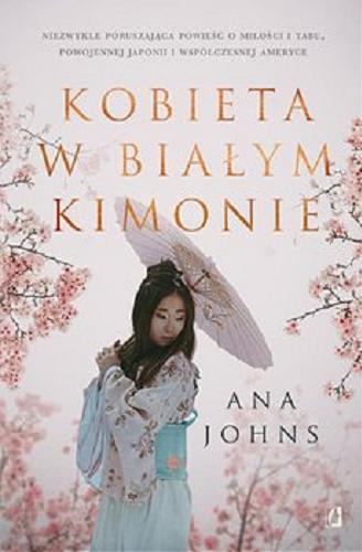 Okładka książki Kobieta w białym kimonie [E-book ] / Ana Johns ; przełożyła Agnieszka Patycja Wyszogrodzka-Gaik.