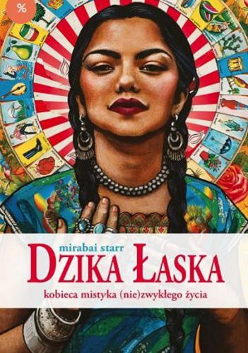 Okładka książki Dzika łaska : kobieca mistyka (nie)zwykłego życia / Mirabai Starr ; przekład z języka angielskiego Aleksandra Kotlęga.