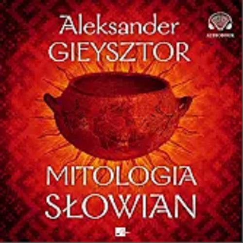 Okładka książki Mitologia Słowian [E-audiobook] / Aleksander Gieysztor ; posłowie Leszek P. Słupecki.