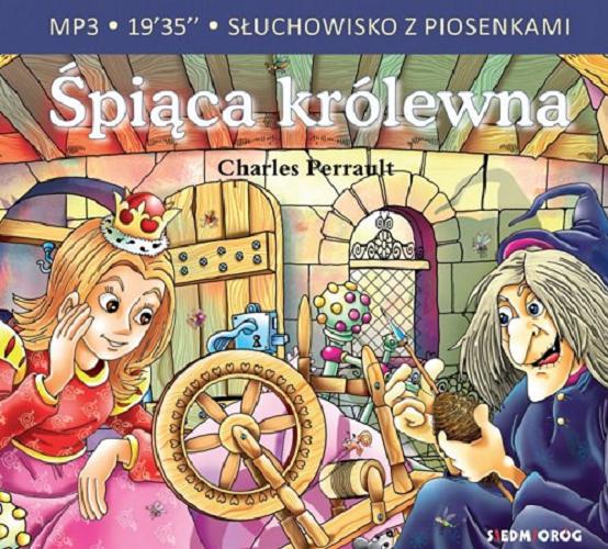 Okładka książki Śpiąca królewna : [Dokument dźwiękowy] : słuchowisko z piosenkami / Charles Perrault ; [opracowanie polskiego tekstu bajki Aleksandra Michałowska].