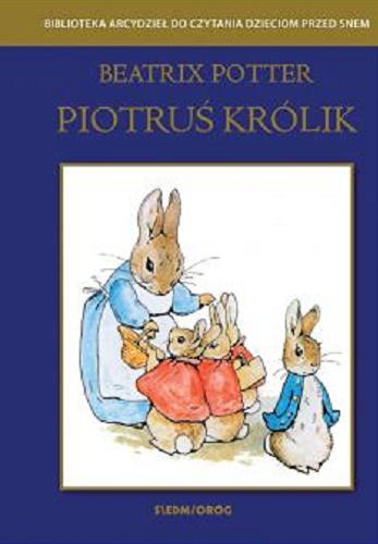 Okładka  Piotruś Królik / Beatrix Potter ; przełożyła z angielskiego Tamara Michałowska.