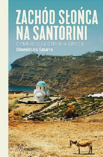 Okładka książki Zachód słońca na Santorini : ciemniejsza strona Grecji / Dionisios Sturis.