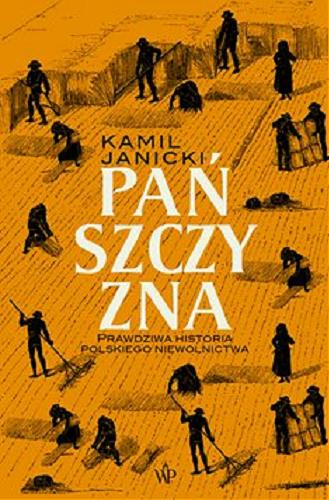 Okładka książki Pańszczyzna : [E-book] prawdziwa historia polskiego niewolnictwa / Kamil Janicki.