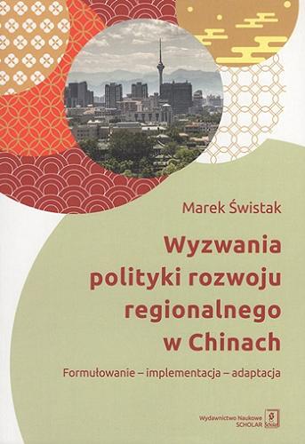 Okładka książki  Wyzwania polityki rozwoju regionalnego w Chinach : formułowanie - implementacja - adaptacja  1