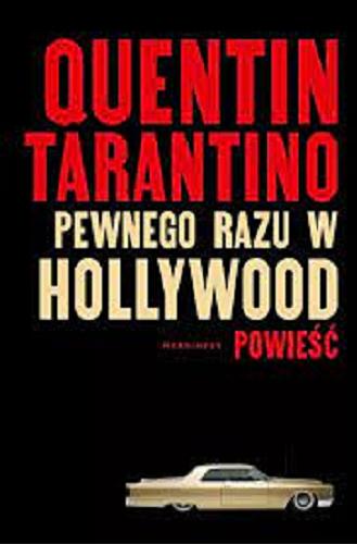 Okładka książki Pewnego razu w Hollywood : powieść / Quentin Tarantino ; przełożył Maciej Potulny.