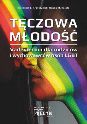 Okładka książki Tęczowa młodość : vademecum dla rodziców i wychowawców osób LGBT / Krzysztof L. Krzystyniak, Hanna M. Kalota.