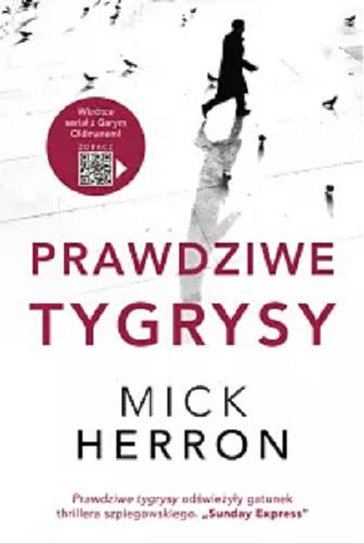 Okładka książki Prawdziwe tygrysy / Mick Herron ; przekład Robert Kędzierski, Anna Krochmal.